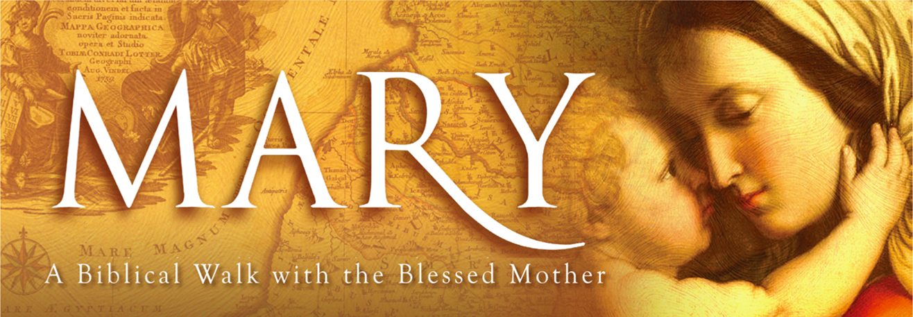 Mary:  A Biblical Walk with the Blessed Mother